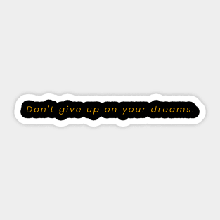 Don't Give Up On Your Dreams Sticker